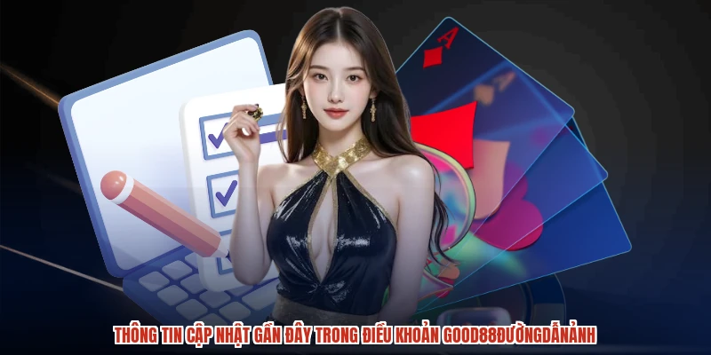Thông tin cập nhật gần đây trong điều khoản GOOD88đườngdẫnảnh Thông tin cập nhật gần đây trong điều khoản GOOD88đườngdẫnảnh